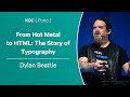 From hot metal to html the story of typography  dylan beattie  ndc porto 2023