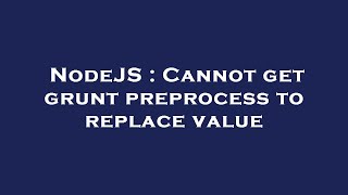 NodeJS : Cannot get grunt preprocess to replace value