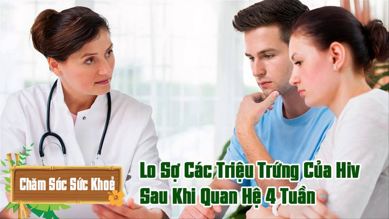 Lo sợ các triệu chứng của HIV sau khi quan hệ 4 tuần - YouTube
