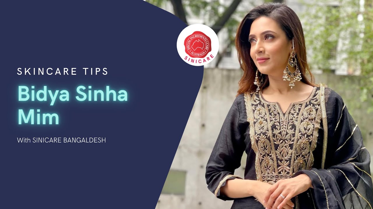 Skin Care Tips by Bidya Sinha Mim | SINICARE BANGLADESH | Skin Care | বিদ্যা সিনহা মিম