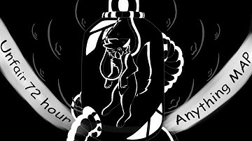 [Unfair] ~ Complete 72 Hour Anything MAP ~