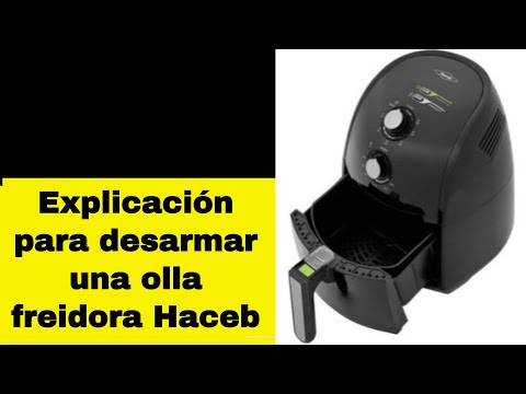 Cómo desarmar una olla freidora de aire HACEB