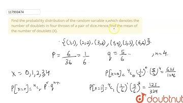 Find the probability distribution of the random variable x,which denotes the number of doublets ...
