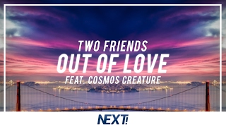 Two Friends ft Cosmos Creature - Out Of Love