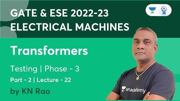 Transformer | Phase-3 | Testing Part-2 | Lec - 22 | Electrical Machines | K.N Rao