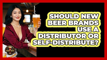 Should New Beer Brands Use A Distributor Or Self-distribute? - The Pint Guy