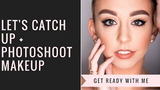 Let&#39;s Catch Up + Photoshoot Makeup | GRWM