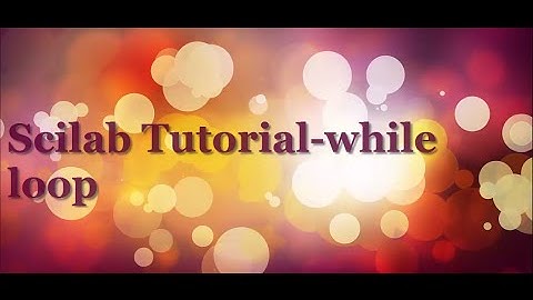Scilab tutorial : while loop