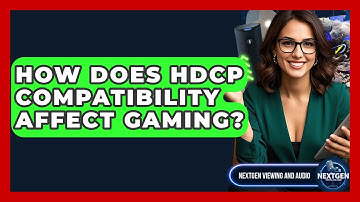 How Does HDCP Compatibility Affect Gaming? - NextGen Viewing and Audio