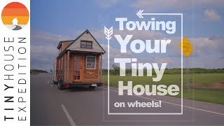 Towing Your Tiny House Pt 1 // How-to Guide from the World's Most Traveled Tiny House