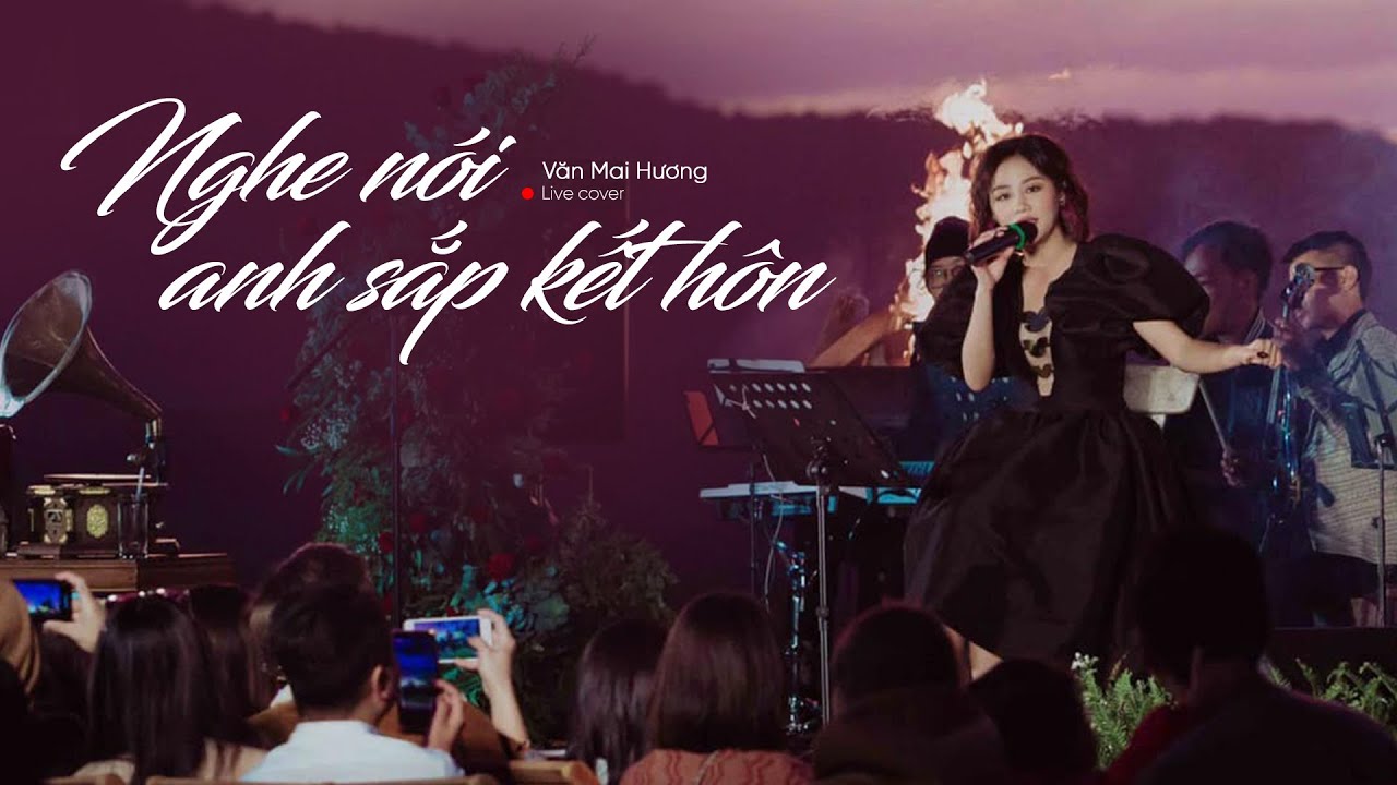 NGHE NÓI ANH SẮP KẾT HÔN - VĂN MAI HƯƠNG | LIVE