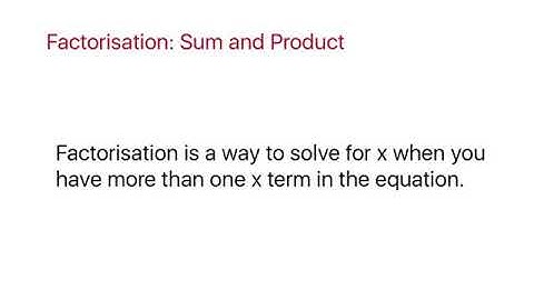 SIMPLIFIED: Factorisation : Sum and Product