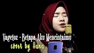 BETAPA AKU MENCINTAIMU - VAGETOZ | COVER BY HANA