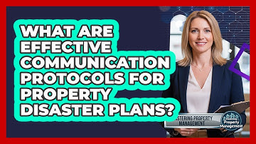 What Are Effective Communication Protocols For Property Disaster Plans?