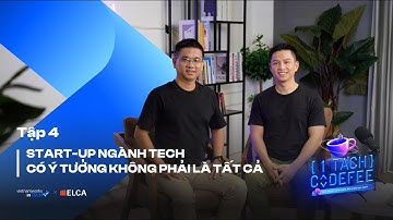 Startup ngành Tech có ý tưởng không phải là tất cả - Trần Duy Vinh, ELCA | Một Tách Codefee, Tập 4