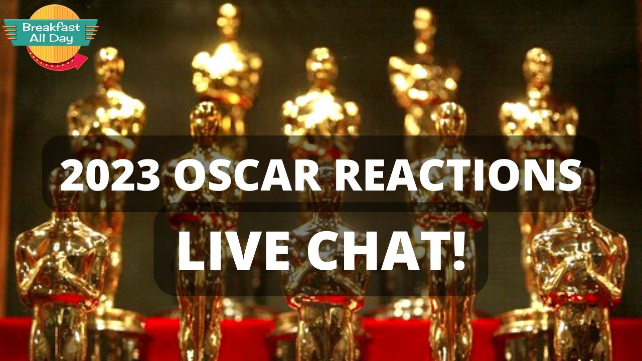 2023 Oscar Reactions LIVE Chat - Breakfast All Day - YouTube