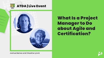 ATDA: What Is a Project Manager to Do about Agile and Certification?