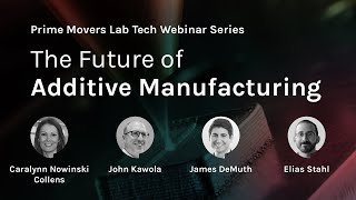 The Future of Additive Manufacturing | Webinar by Prime Movers Lab
