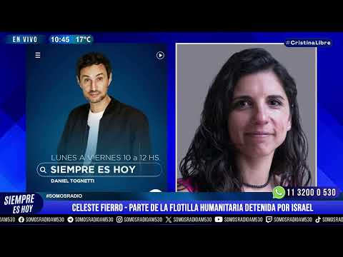 CELESTE FIERRO, PARTE DE LA FLOTILLA HUMANITARIA DETENIDA POR ISRAEL EN SIEMPRE ES HOY - AM 530