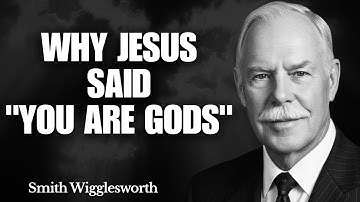 What Changes Inside You When You Truly Grasp Why Jesus Said "YOU ARE GODS" | Smith Wigglesworth