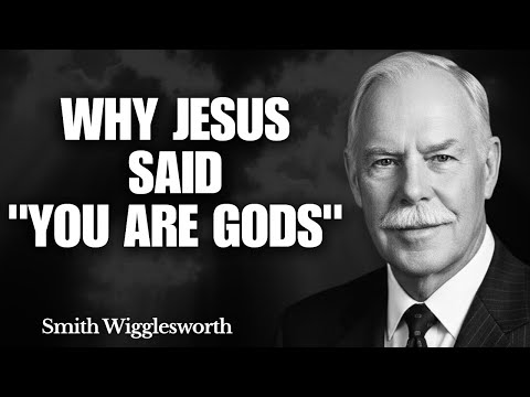 What Changes Inside You When You Truly Grasp Why Jesus Said "YOU ARE GODS" | Smith Wigglesworth