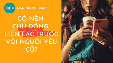 Có nên chủ động liên lạc trước với người yêu cũ không? Im lặng bao lâu là đủ?