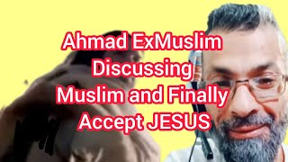 Ahmad ExMuslim Discussing Muslim and Finally Accept JESUS |Educational Purposes