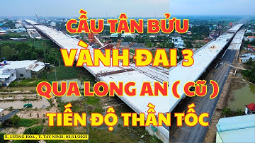 Cầu Tân Bửu | Vành Đai 3 Qua Long An ( Cũ ), Gói Thầu XL01 & XL02 Tiến Độ Thần Tốc| Phan TV