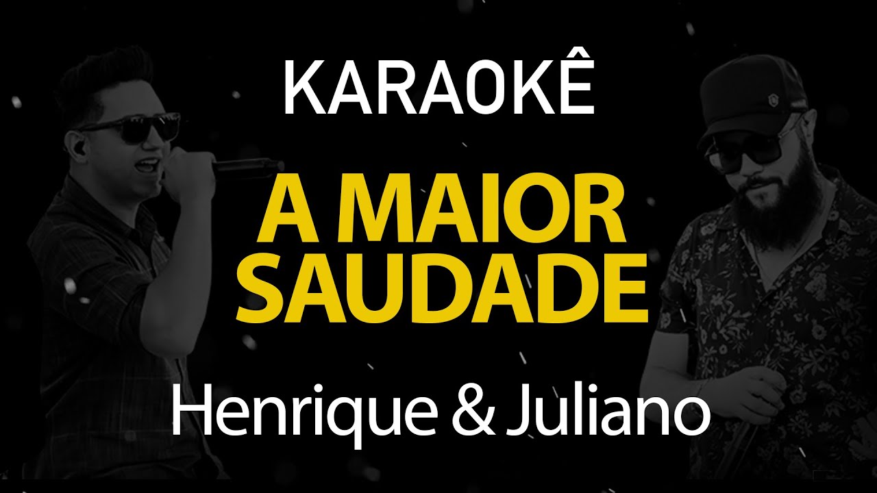 A Maior Saudade - Henrique e Juliano (Karaokê Version) A Maior Saudade - Henrique e Juliano (Karaokê Version)