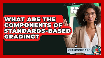 What Are The Components Of Standards-Based Grading? - Aspiring Teacher Guide