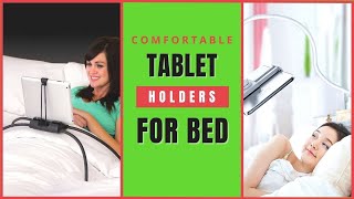 Best Tablet Holder For Bed (Step Up You Netflix/ Game/ Fall Asleep)