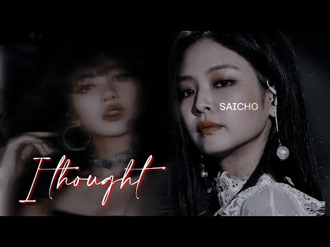 I THOUGHT || JENLISA FF || 1/1