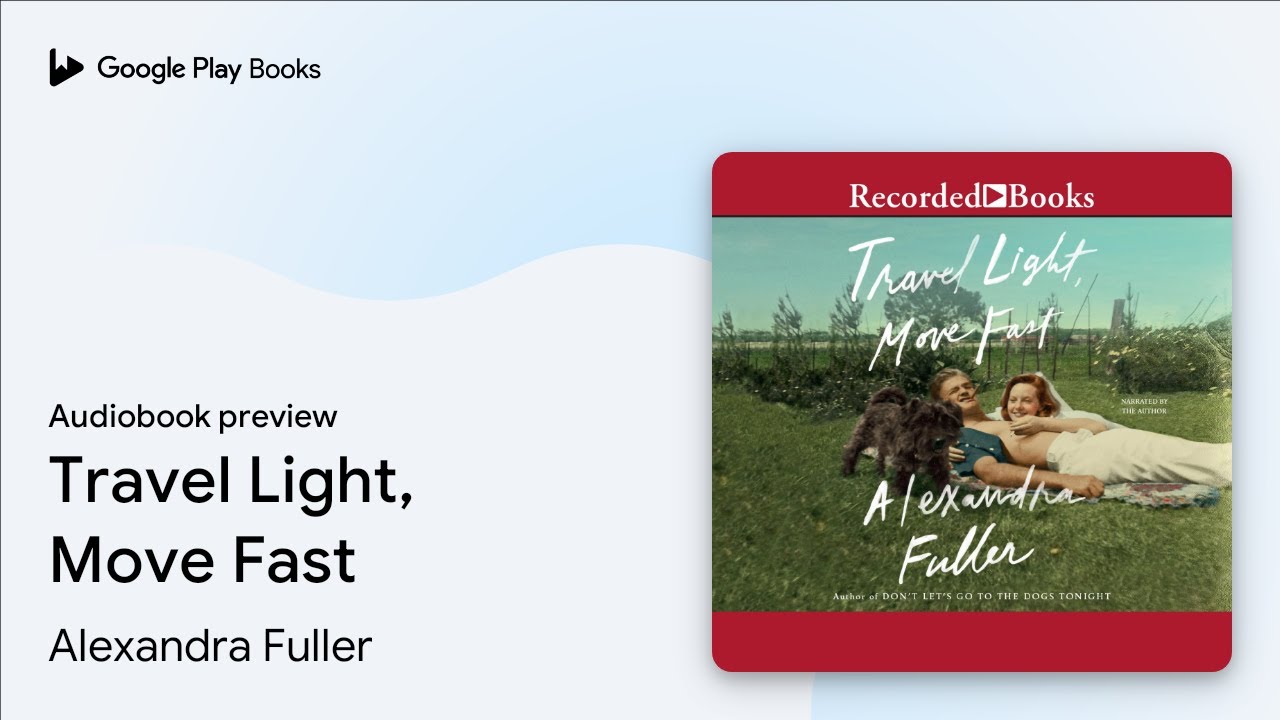 Travel Light, Move Fast by Alexandra Fuller · Audiobook preview YouTube