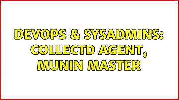 DevOps & SysAdmins: Collectd agent, Munin master
