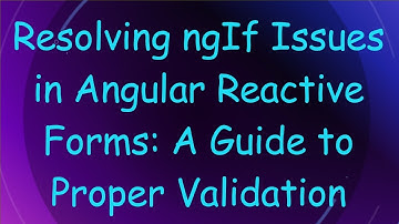 Resolving ngIf Issues in Angular Reactive Forms: A Guide to Proper Validation