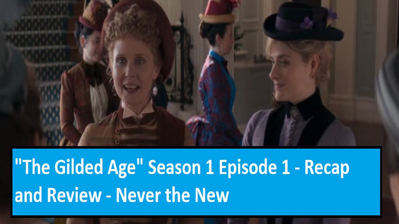 "The Gilded Age" Season 1 Episode 1 - Recap and Review - Never the New