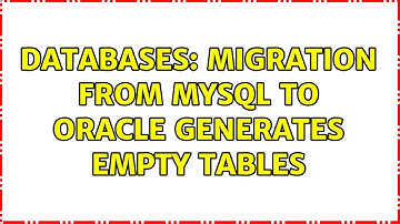 Databases: Migration from MySQL to Oracle generates empty tables (2 Solutions!!)