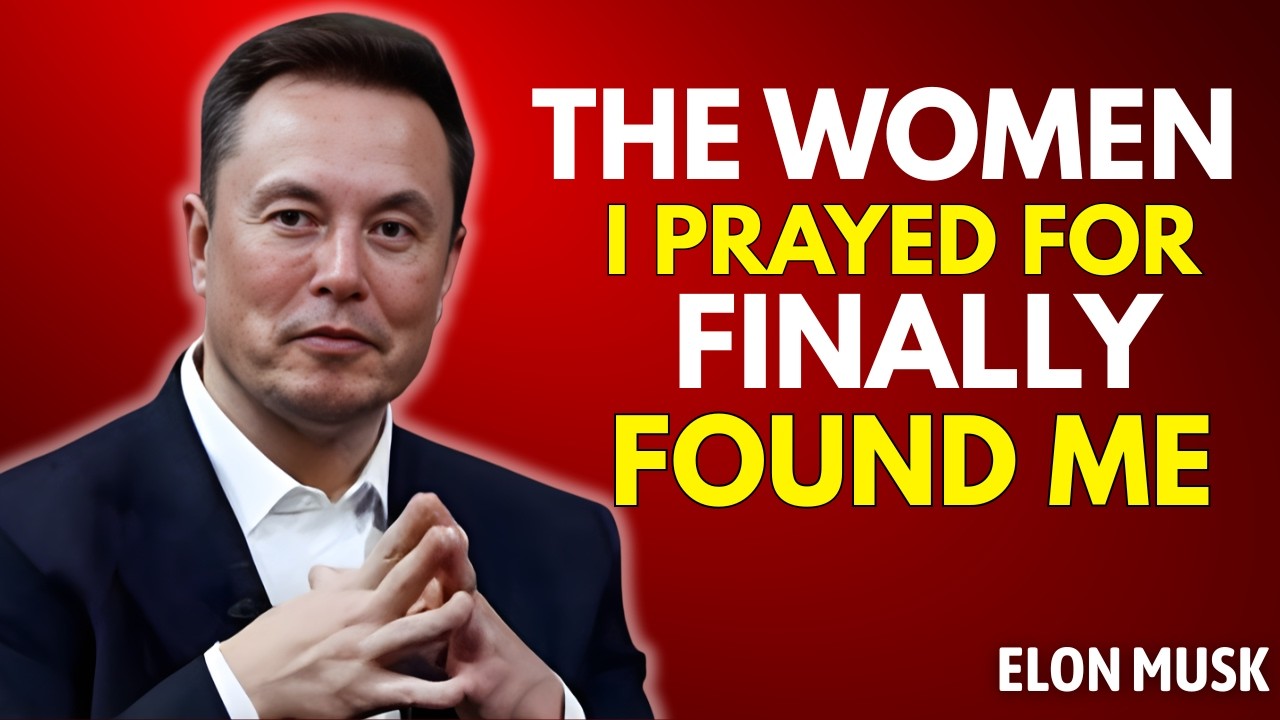 Elon Musk — The Woman I Prayed For Finally Found Me