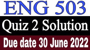 ENG 503 Quiz 2 Solution 2022 / ENG 503 Quiz 2 Solution Semester Spring 2022