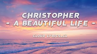 Christopher - A Beautiful Life (lyrics)