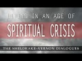 Living in An Age of Spiritual Crisis: Sheldrake-Vernon Dialogue 48