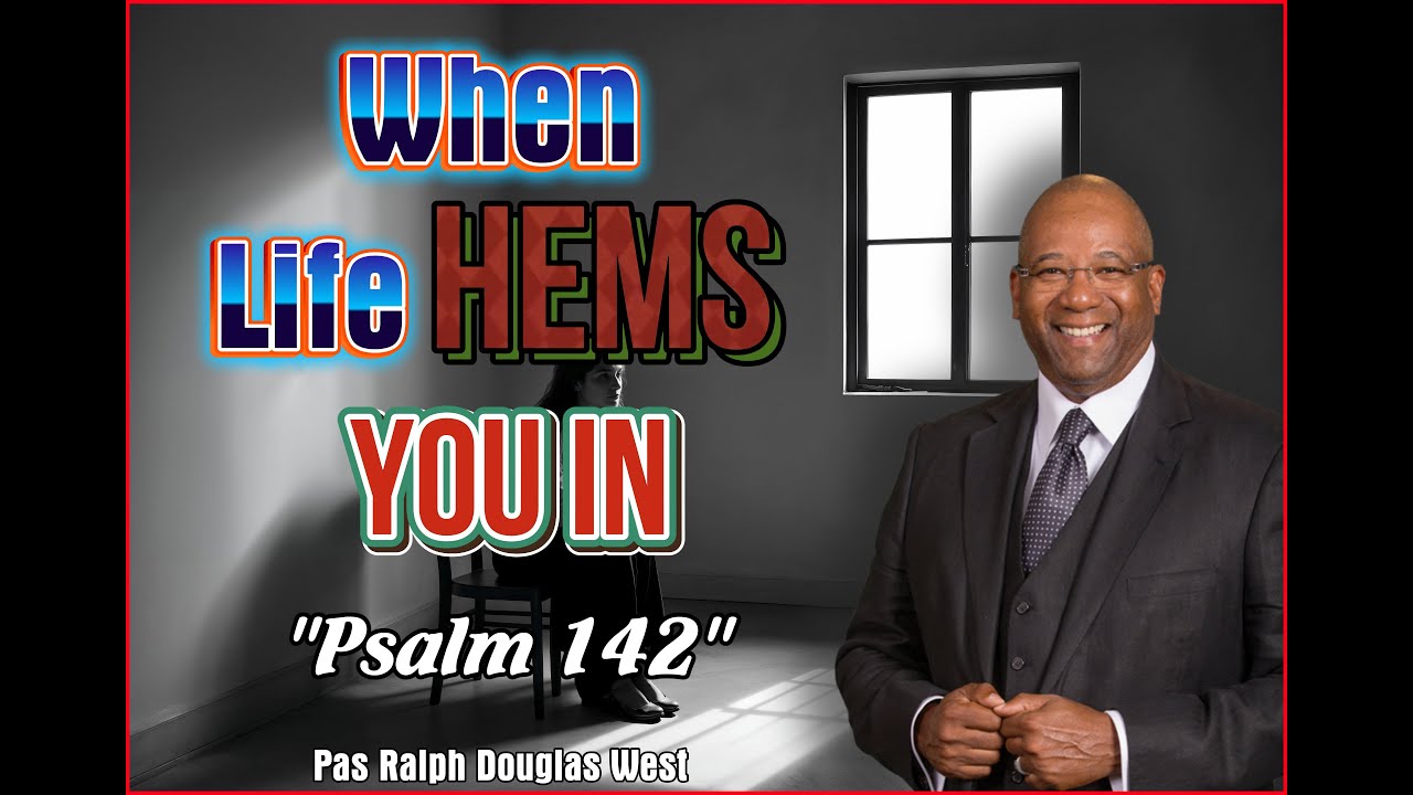 Pas Ralph Douglas West - When Life Hems You In - Psalm 142