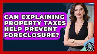 Can Explaining Property Taxes Help Prevent Foreclosure? | Property Taxes Uncovered News