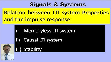 Relationship between LTI systems properties and the impulse response.