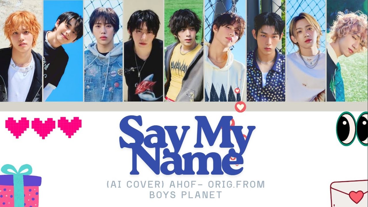 AI How would AHOF sing Say My Name by Say Yes, from Boys Planet