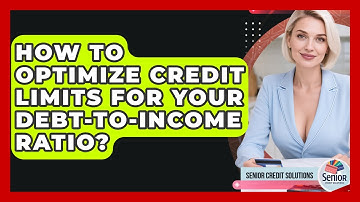 How To Optimize Credit Limits For Your Debt-to-income Ratio? - Senior Credit Solutions