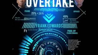 MusiC :: Frank Edwards - Overtake feat. Joe Praize