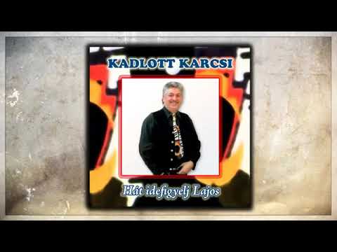 Kadlott Karcsi - Hát idefigyelj Lajos mix