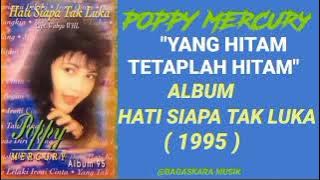 POPPY MERCURY _ YANG HITAM TETAPLAH HITAM