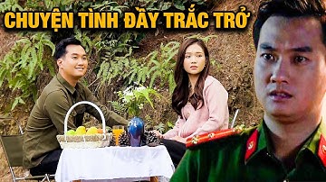 Chuyện tình yêu giữa nữ y tá THIẾU THỐN TÌNH CẢM và anh công an VỪA CHIA TAY | Phố Trong Làng